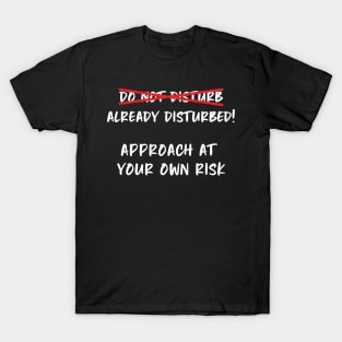 Do Not Disturb ... Already Disturbed Funny T-Shirt
